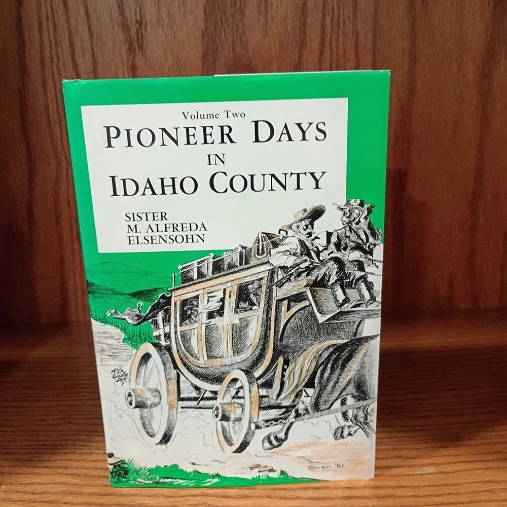 Pioneer Days Idaho County Volume 2 Sister M. Alfreda Elsensohn Hardcover